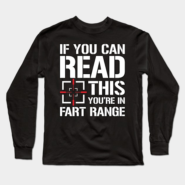 If You Can Read This You're in Fart Range Long Sleeve T-Shirt by AngelBeez29